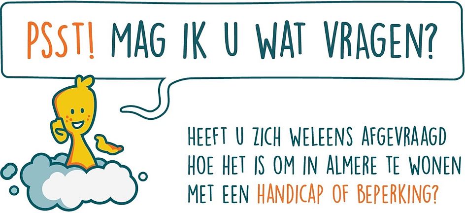 Voorbeeld van een uiting van de Guusje-campagne met de tekst: "Psst! Mag ik u even wat vragen? Heeft u zich wel eens afgevraagd hoe het is om in Almere te wonen met een handicap of beperking?